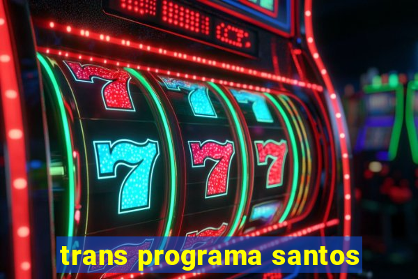 trans programa santos